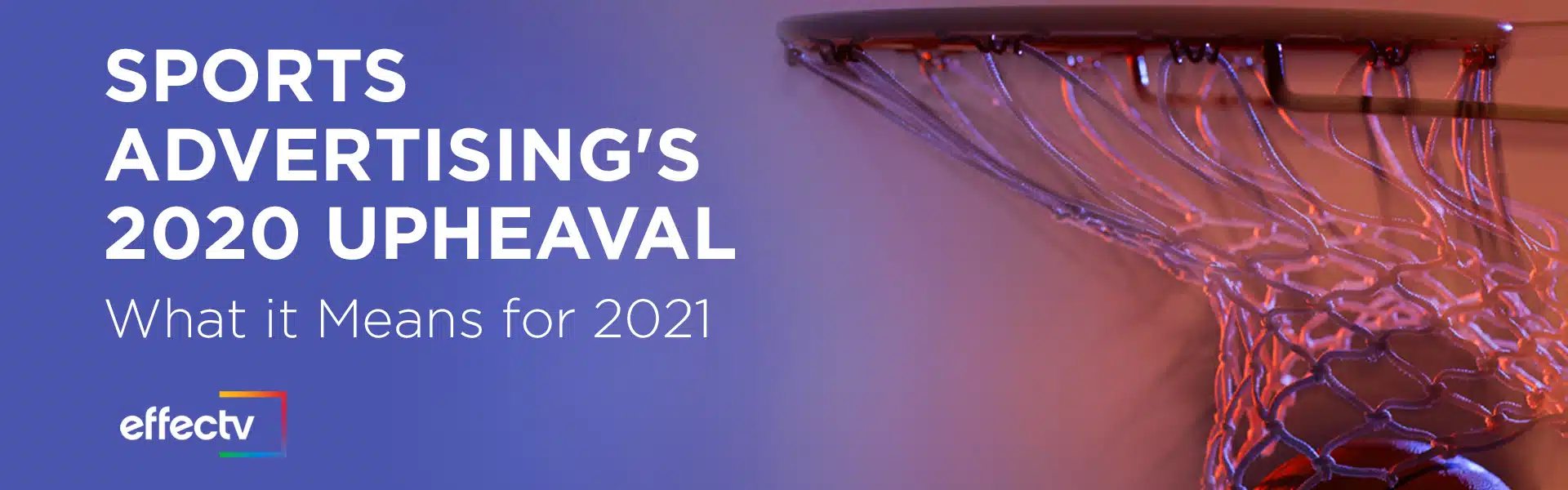 Sports Advertising's 2020 Upheaval: What it Means for 2021 blog header